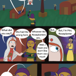 A comic in four panels. In the first, a gold-skinned elf is waving farewell to a dragon flying away over a farm. Two speech bubbles come out of the house, the first deocrated with a blue-haired face, and reads "She did it! The dragon is flying away!" The other is annoated with a white mage's face asking "How." Panel 2 features the white mage accosting the elf as she enters a doorway, saying, "What did you say?" The elf responds, "She had the wrong farm. Whoever the Roseplanters are... Well, I hope you don't like them very much." Panel 3 is the blue-haired woman in shock saying "But... But I'm Mrs. Roseplanter" Panel 4 is the elf taken aback, saying "Oh". The final panel is the elf scratching her head and saying, "Kinda glad I didn't know that."